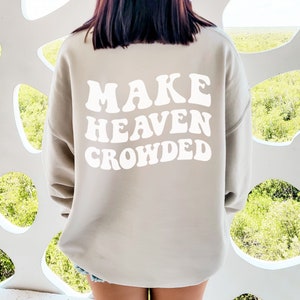Make Heaven Crowded Christian Sweatshirt Back Print Make Heaven Crowded Christian Sweatshirt Back Print