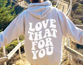 Love That For You Hoodie Love That For You Sweatshirt Love That For You Shirt Aesthetic Hoodie Oversized Hoodie VSCO Hoodie Trendy Hoodie