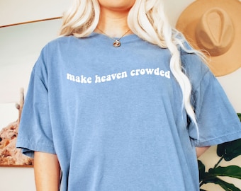 Make Heaven Crowded Shirt Comfort Colors® Tee Heaven Tshirt Comfort Colors® Tshirt Christian Shirts Comfort Colors® Shirt Oversized Tshirt