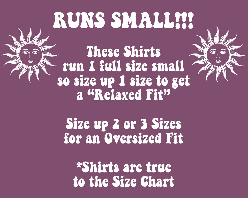 May include: A purple background with white text that reads "RUNS SMALL!!!" and instructions on sizing up for shirts. Two sun illustrations flank the text. The text advises sizing up for a relaxed or oversized fit.