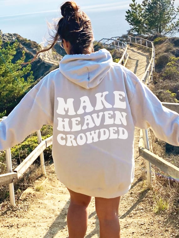 Make Heaven Crowded Christian Sweatshirt Back Print Make Heaven Crowded Christian Sweatshirt Back Print