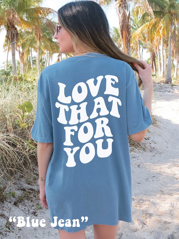 Love That For You Shirt Comfort Colors® Tshirt Love That For You Tee Positive Quote Shirt Tumblr Shirt Trendy Tee Preppy Aesthetic VSCO Shir