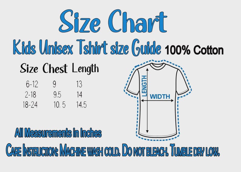 May include: A size chart for a kids unisex t-shirt made of 100% cotton. The chart displays size, chest, and length measurements in inches. A diagram of a t-shirt shows length and width arrows. Care instructions include machine wash cold.