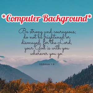 May include: A motivational quote against a backdrop of a mountain range with a blue sky and white clouds. The quote reads: "Be strong and courageous; do not be frightened or dismayed, for the Lord, your God is with you wherever you go."  JOSHUA 1:9