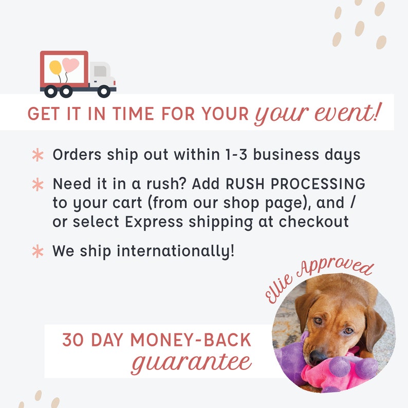 Op de afbeelding: Een roze en witte illustratie van een bestelwagen met harten aan de zijkant. De tekst luidt: "GET IT IN TIME FOR YOUR event!"  "Orders ship out within 1-3 business days"  "Need it in a rush? Add RUSH PROCESSING to your cart (from our shop page), and / or select Express shipping at checkout"  "We ship internationally!"  "30 DAY MONEY-BACK guarantee"  "Ellie Approved"
