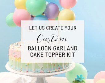 Custom Cake Topper Balloon Garland Kit, Custom Balloon Topper, Custom Bridal Shower Balloon Cake Topper, Mini Balloon Birthday Cake Topper