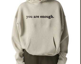 You are Enough Hoodie / Mental Health Hoodie / Positive Quotes hoodie  / Unisex Hoodie / Extra Soft Oversize Hoodie / Custom Text accepted