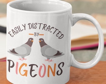 Pigeon Mug, Easily Distracted by Pigeons, Pigeon Gifts, Gift for Bird Lover, Pigeon Lover Birthday Gift
