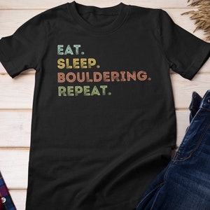 Bouldering T Shirt Funny Rock Climbing Gift Bouldering Birthday gift Rock climbing Shirt funny Climb Shirts Eat Sleep Bouldering Tshirt Gift