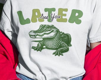 Funny Alligator Shirt See You Later Gator Shirt, Gator Gifts, Womens Sarcastic Crocodile Tee, Alligator T Shirt