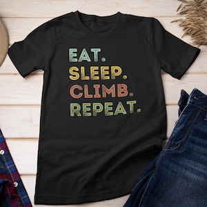 Eat Sleep Climb Repeat - Rock Climbing Gift T-Shirt Eat Sleep Climb Repeat - Rock Climbing Gift T-Shirt