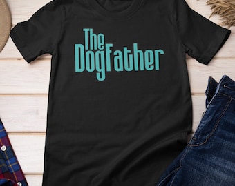 Dog Dad Gift, The Dogfather T-Shirt, Funny Pet Shirt, Birthday Gift For Dog Owner