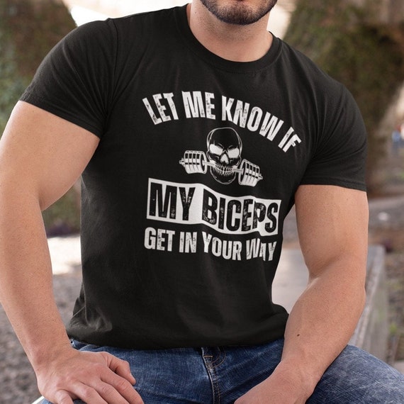 Let Me Know If My Biceps Get in Your Way Gym Workout Gift for Men Funny  Fitness Gifts Workout Clothing Gym Workout Gifts Mens Funny T-shirt 