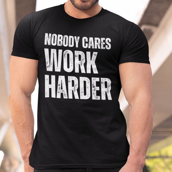 Nobody Cares Work Harder Motivational Workout Gym Gift T-Shirt Nobody Cares Work Harder Motivational Workout Gym Gift T-Shirt