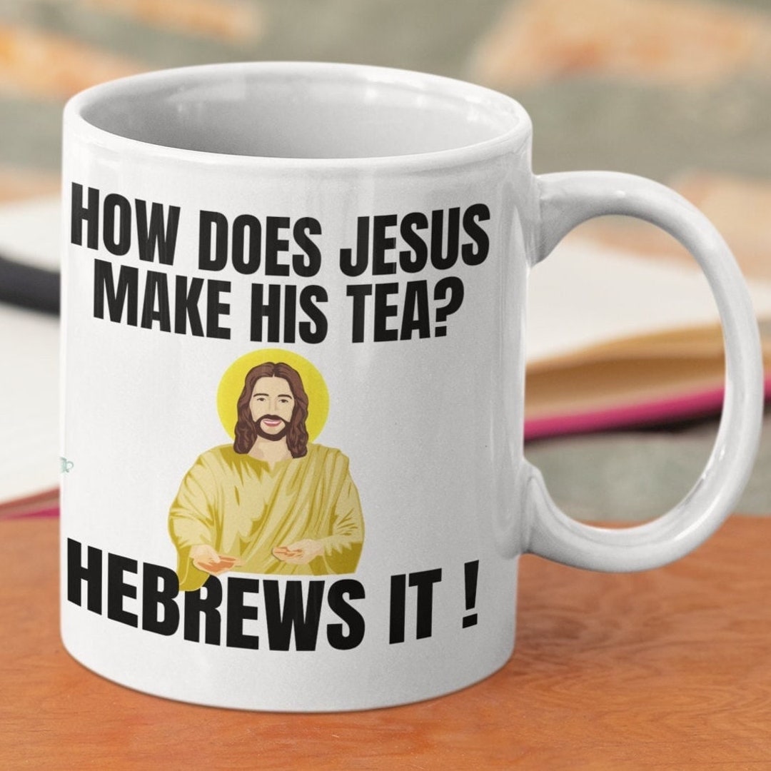 Try Jesus Tea Funny Jesus Mug: How Does Jesus Make His Tea - Christian Gift - Etsy