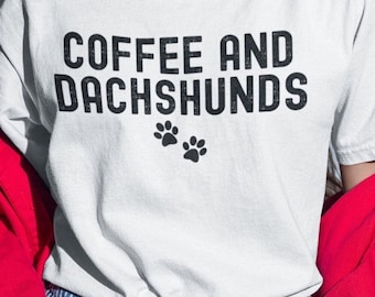 Dachshund Shirt Gift, Coffee and Dachshunds Shirt, Funny Sausage Dog Tshirt, Dog Mom Gift