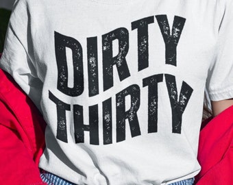 30th Birthday Dirty Thirty Shirt, 30th Birthday Gift For Her, 30th Birthday Gift for Women Thirtieth Bday Present, 30th Gift for Best Friend