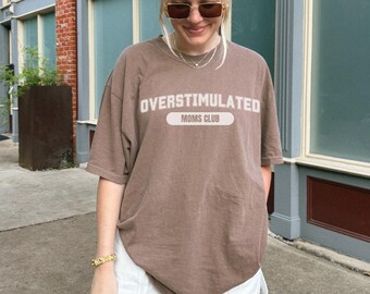 Overstimulated Moms Club Shirt, Mothers Day Gift For Wife, Funny Gift For Young Mom, Overstimulated Shirt, Mom Mental Health T Shirt