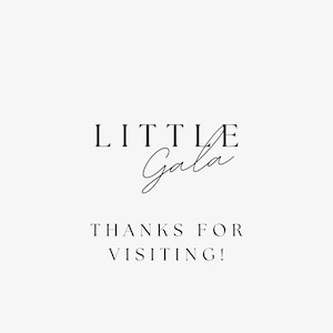 May include: Black and white text graphic that reads "LITTLE Gala" with the word "Gala" in cursive script. Below the text is the phrase "THANKS FOR VISITING!"