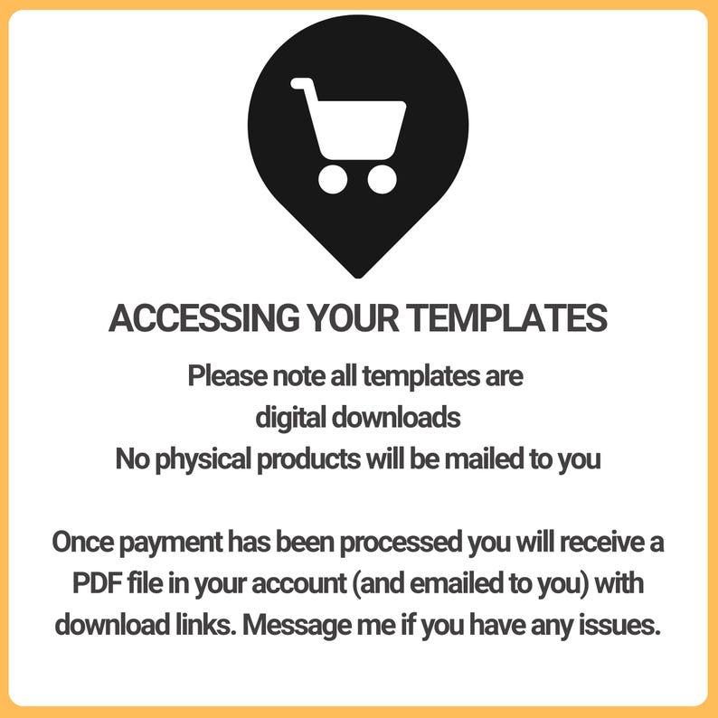 May include: A graphic with a black shopping cart icon inside a black teardrop shape. Text reads "ACCESSING YOUR TEMPLATES" and explains that templates are digital downloads, not physical products. Instructions for accessing the PDF file are also included.