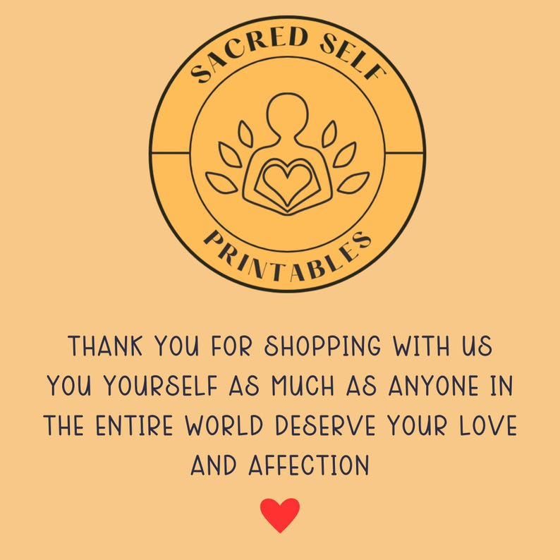 Op de afbeelding: Een gele cirkel met een zwarte omtrek en de tekst "SACRED SELF PRINTABLES" erin. De cirkel bevat een zwarte lijntekening van een persoon met een hart in de borst. De tekst "THANK YOU FOR SHOPPING WITH US YOU YOURSELF AS MUCH AS ANYONE IN THE ENTIRE WORLD DESERVE YOUR LOVE AND AFFECTION" staat onder de cirkel. Een rood hart staat onder de tekst.