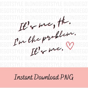 Pode incluir: Um fundo branco com texto preto que diz "It's me, Hi. I'm the problem. It's me." com um coração vermelho desenhado ao lado do texto. O texto é escrito à mão. A parte inferior da imagem é de cor rosa claro com texto preto que diz "Instant Download PNG".