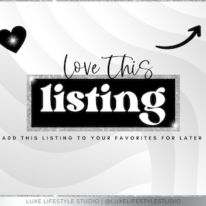 以下が含まれることがあります： 銀色のグリッターフレームに「Love this listing」というテキストが書かれた白黒のグラフィック。フレームの下には「ADD THIS LISTING TO YOUR FAVORITES FOR LATER」というテキストが書かれている。画像の下部には「LUXE LIFESTYLE STUDIO | @LUXELIFESTYLESTUDIO」というテキストが書かれている。