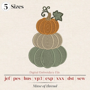 May include: A digital embroidery file design featuring a stack of three pumpkins in orange, beige, and sage green. The top pumpkin has a brown stem and a green leaf. Text includes 5 Sizes, Digital Embroidery File, and file formats.