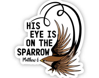 His Eye is on the Sparrow | Bible Verse Sticker | Matthew 6 | Waterproof | Dishwasher Safe