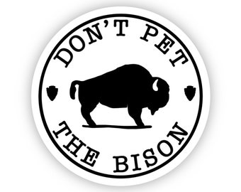 Don't Pet the Bison Sticker - Yellowstone National Park Vinyl Decal
