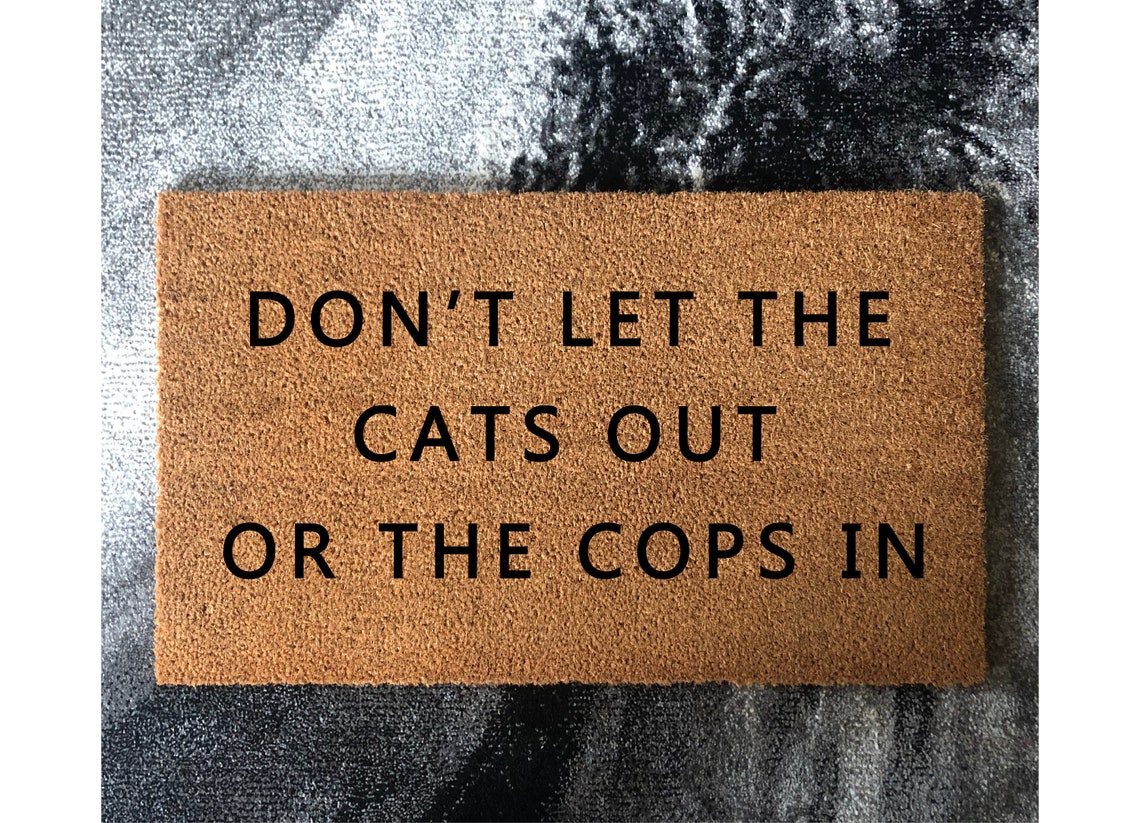 Don't Let the Cats Out or the Cops in Doormat Funny Etsy