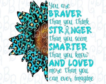 May include: A turquoise blue sunflower with a leopard print pattern and a gold glitter center. The sunflower is partially obscured by a white background with the text "You are BRAVER than you think STRANGER than you seem SMARTER than you know AND LOVED more than you can ever imagine".