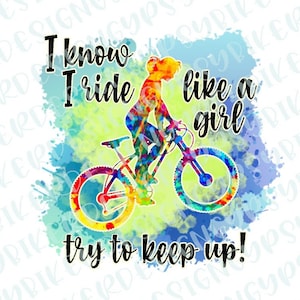I Know I Ride Like a Girl Try to Keep Up Mountain Bike Digital Download