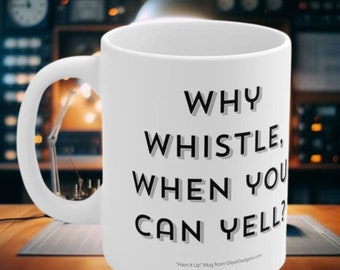 Why Whistle When You Can Yell - Ham It Up Ceramic Mugs from GlowGadgets.com - Perfect for Radio Enthusiasts