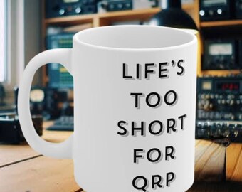 Lifes too short for QRP - Ham It Up Ceramic Mugs from GlowGadgets.com - Perfect for Radio Enthusiasts