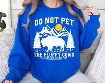 Do Not Pet The Fluffy Cows Sweatshirt, Fluffy Cows, Yellowstone National Park Sweatshirt, Funny National Parks Crewneck, Bison Sweater