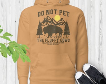 Do Not Pet The Fluffy Cows Hoodie, Yellowstone National Park Hoodie, Bison Buffalo Pullover