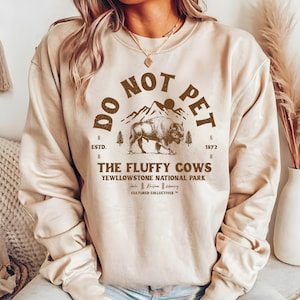 Do Not Pet the Fluffy Cows Sweatshirt, Yellowstone National Park Sweatshirt, Funny National Parks Crewneck, Bison Crewneck Shirt