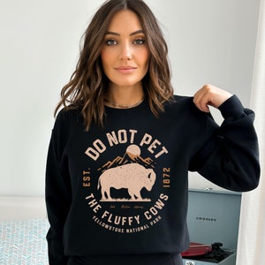 Do Not Pet the Fluffy Cows Sweatshirt, Yellowstone National Park Sweatshirt, Funny National Parks Crewneck, Bison Shirt