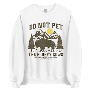 Don&#39;t Pet The Fluffy Cows Sweatshirt, Yellowstone National Park Sweatshirt, Bison Buffalo Vintage Crewneck, Unisex Hiking Camping  Crewneck