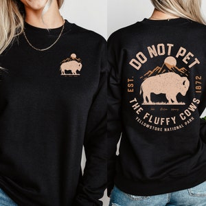 Do Not Pet the Fluffy Cows Sweatshirt, Yellowstone National Park Sweatshirt, Funny National Parks Crewneck, Bison Shirt