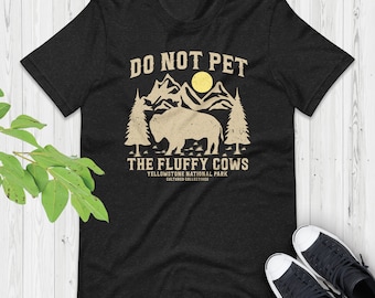 Do Not Pet the Fluffy Cows Shirt, Yellowstone National Park, Funny National Parks Shirt, Bison T-shirt