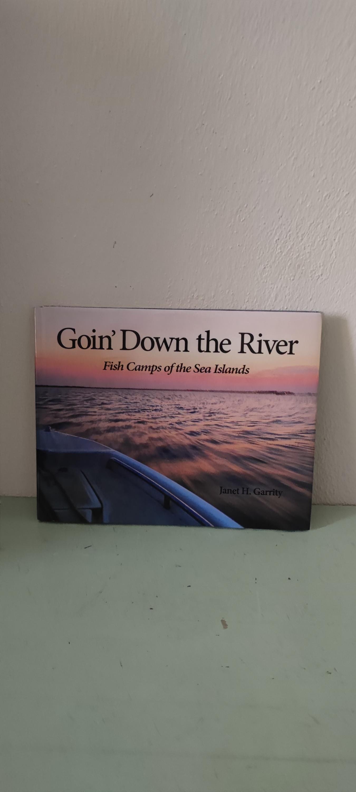 Goin’ Down the River By Janet Garrity Fish Camps of the Sea Islands South Carolina