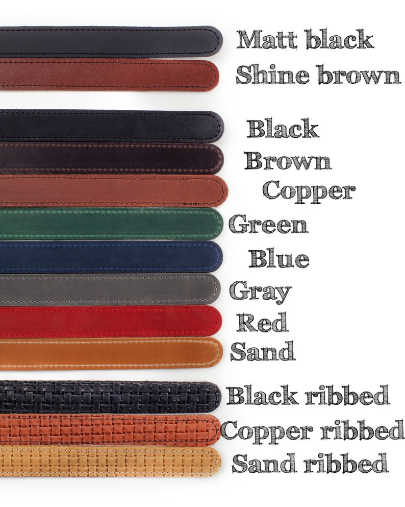 May include: A variety of leather belt straps in different colors and textures, including matt black, shine brown, black, brown, copper, green, blue, gray, red, sand, black ribbed, copper ribbed, and sand ribbed.