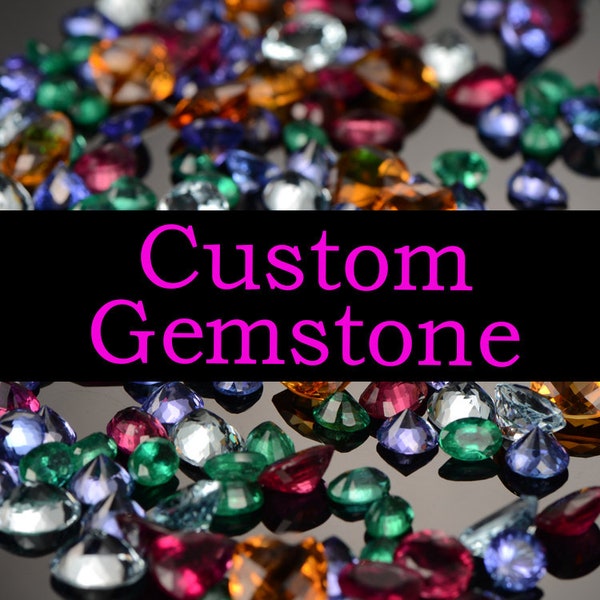 Custom Any Gemstone,Natural Gemstone,Lab Created Gemstone,Synthetic Gemstone,Pearl,Loose Stone