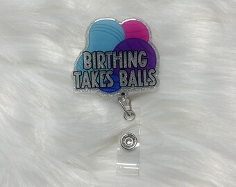 Fun Labor & Delivery Badge Reel - Nurse Gift, OB Nurse Badge, ID Holder, Retractable Badge - Birthing Takes Balls