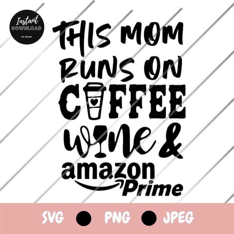 This Mom Runs on Coffee Wine & Amazon Prime SVG Amazon Etsy