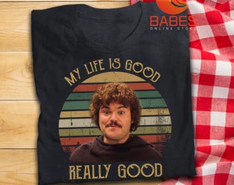 My Life Is Good Really Good T Shirt Nacho Libre Inspired T-Shirt