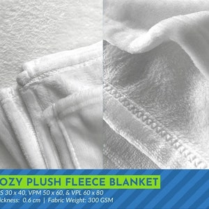 May include: A white plush fleece blanket folded in half. The blanket is soft and cozy, and it is perfect for snuggling up on the couch. The text on the image reads "COZY PLUSH FLEECE BLANKET", "VPS 30 x 40, VPM 50 x 60, & VPL 60 x 80", "Thickness: 0.6 cm | Fabric Weight: 300 GSM".
