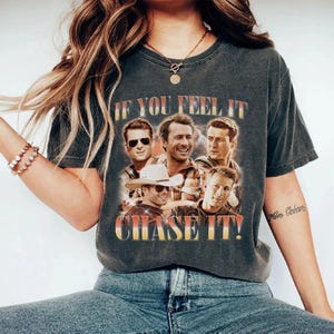 Glen Powell Shirt, If You Feel It Chase It Shirt, Glen Powell Vintage Tshirt, Glen Powell Fan Tees, Glen Powell Movies, Glen Powell Gift